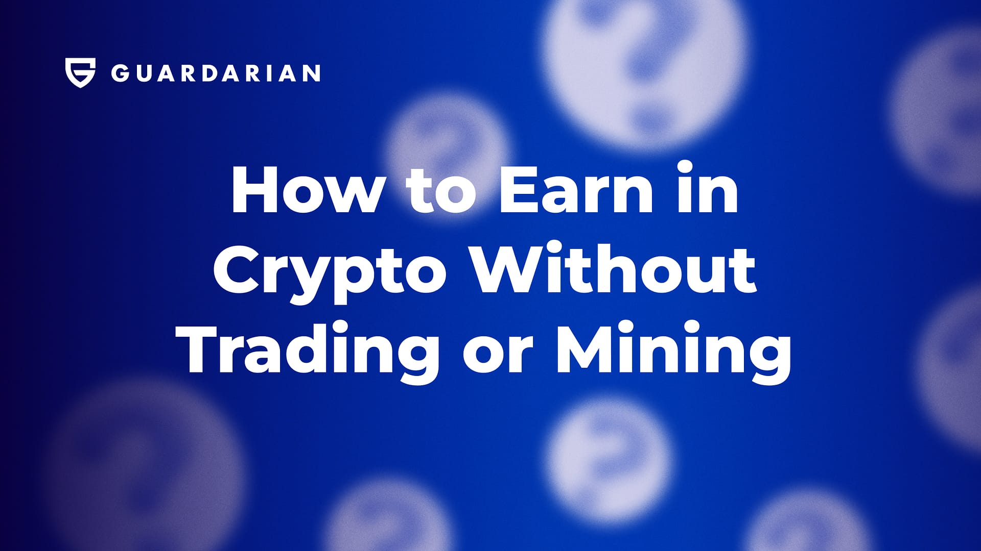How to Earn in Crypto — Without Trading or Mining?